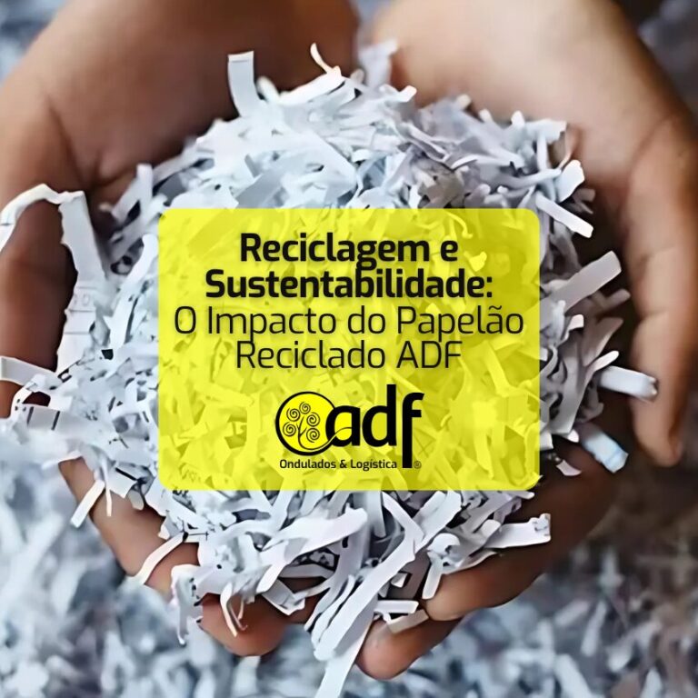 Reciclagem e Sustentabilidade O Impacto do Papelão Reciclado ADF