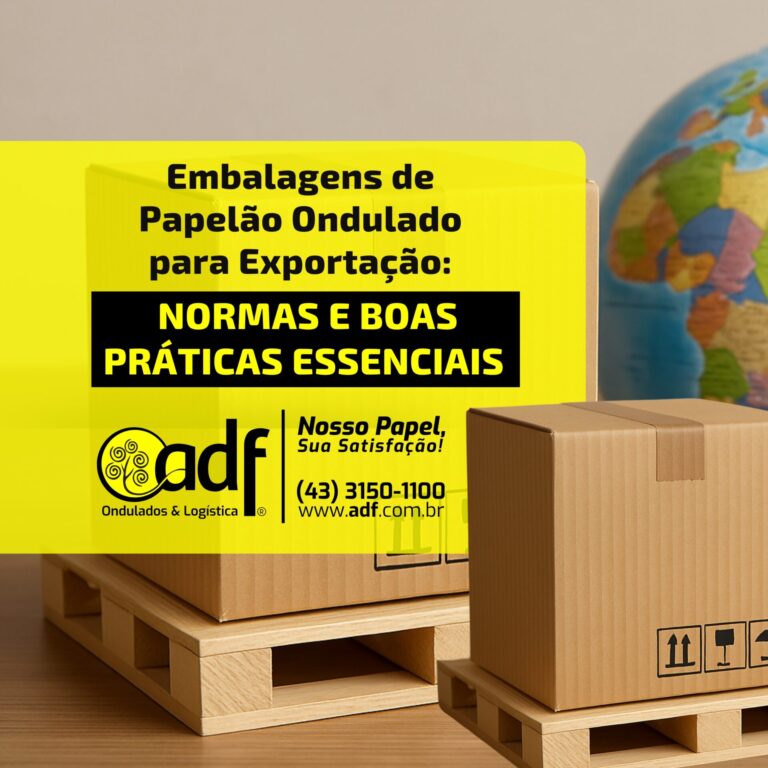 Embalagens de Papelão Ondulado para Exportação: Normas e Boas Práticas Essenciais